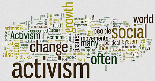 Activism: working with others towards societal change beneficial to the majority of the population