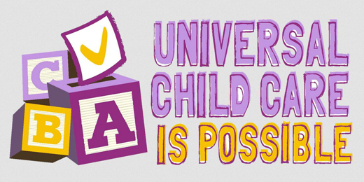 Universal Child Care is Possible | The Fight for Universal, Publicly-Funded Child Care Continues