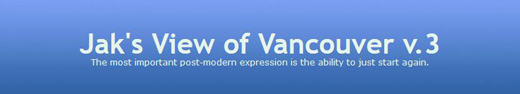 Jak's View 3.0, an idiosyncratic look at Vancouver politics, East End Vancouver style
