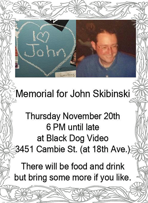John Skibinski Memorial, Thursday, November 20th, Black Dog Video, 3451 Cambie, at 18th