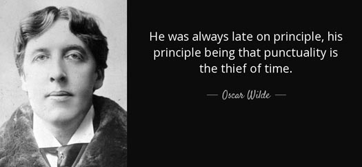 Oscar Wilde: Punctuality is the thief of time
