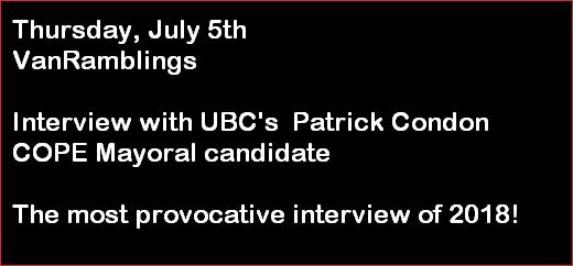 VanRamblings, Thursday July 5th, return for provocative interview with UBC's Patrick Condon 