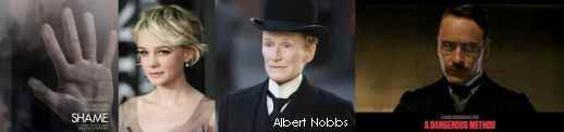 Steve McQueen's Shame, Rodrigo Garcia's Albert Nobbs, David Cronenberg's A Dangerous Method